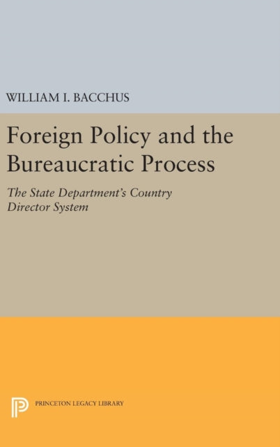 Book cover of: Foreign Policy and the Bureaucratic Process. By: William I. Bacchus