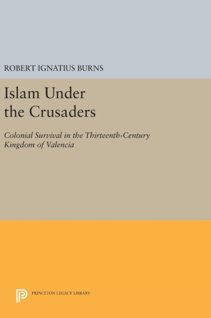 Book cover of: Islam Under the Crusaders. By: Robert Ignatius Burns