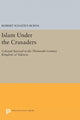 Book cover of: Islam Under the Crusaders. By: Robert Ignatius Burns