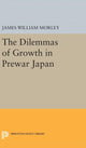 Book cover of: Dilemmas of Growth in Prewar Japan. By: James William Morley