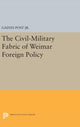 Book cover of: Civil-Military Fabric of Weimar Foreign Policy. By: Gaines Post