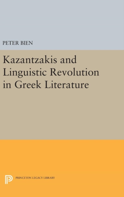 Book cover of: Kazantzakis and Linguistic Revolution in Greek Literature. By: Peter Bien
