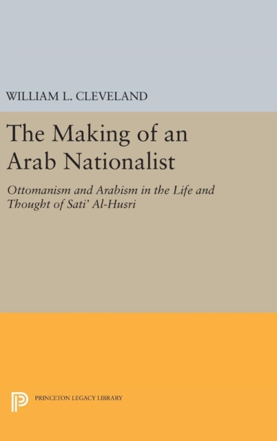 Book cover of: Making of an Arab Nationalist. By: William L. Cleveland