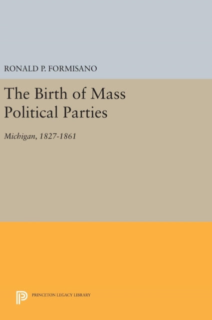 Book cover of: Birth of Mass Political Parties. By: Ronald P. Formisano
