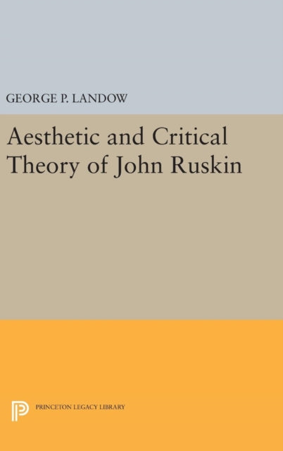 Book cover of: Aesthetic and Critical Theory of John Ruskin. By: George P. Landow