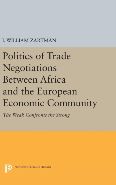 Book cover of: Politics of Trade Negotiations Between Africa and the European Economic Community. By: I. William Zartman