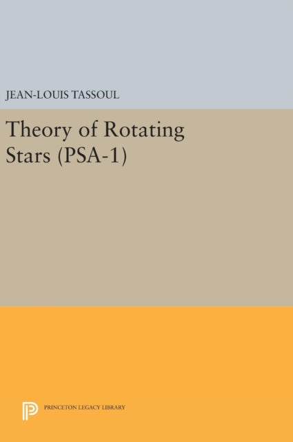 Book cover of: Theory of Rotating Stars. (PSA-1), Volume 1. By: Jean Louis Tassoul