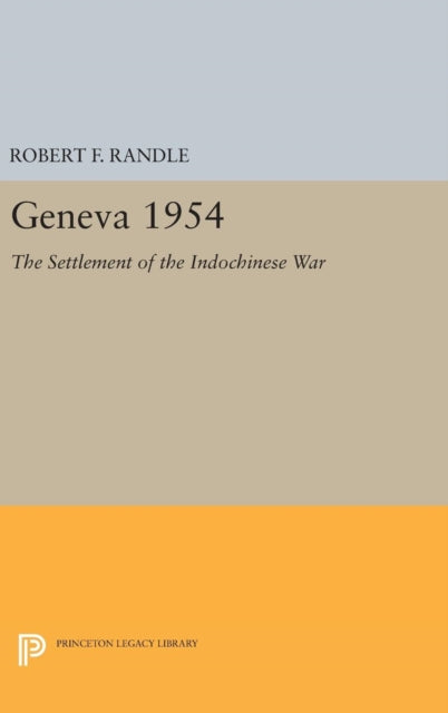 Book cover of: Geneva 1954. The Settlement of the Indochinese War. By: Robert F. Randle