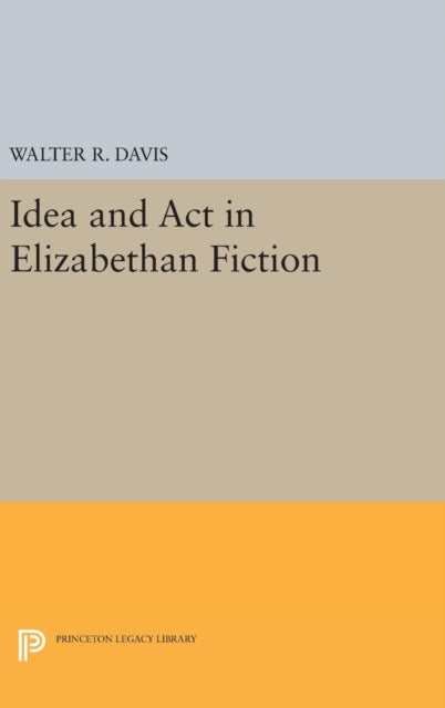 Book cover of: Idea and Act in Elizabethan Fiction. By: Walter R. Davis