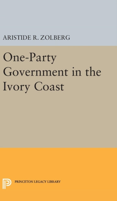 Book cover of: One-Party Government in the Ivory Coast. By: Aristide R. Zolberg