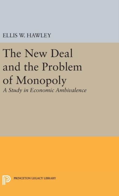 Book cover of: New Deal and the Problem of Monopoly. By: Ellis Wayne Hawley