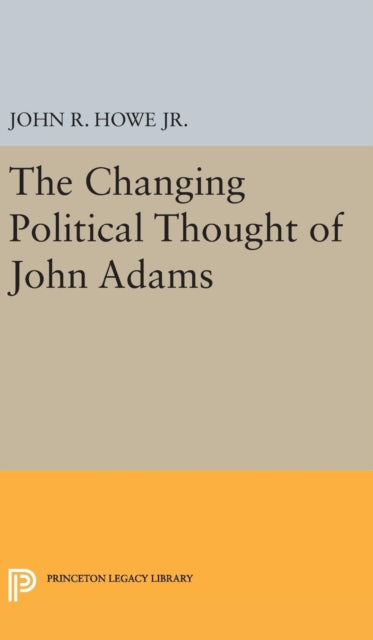 Book cover of: Changing Political Thought of John Adams. By: John R. Howe