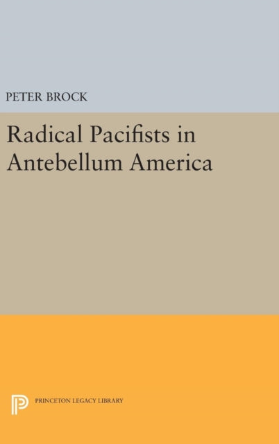 Book cover of: Radical Pacifists in Antebellum America. By: Peter Brock