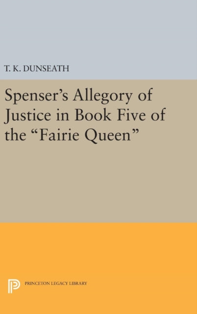 Book cover of: Spenser's Allegory of Justice in Book Five of the Fairie Queen. By: T. K. Dunseath