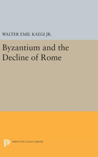 Book cover of: Byzantium and the Decline of the Roman Empire. By: Walter Emil Kaegi