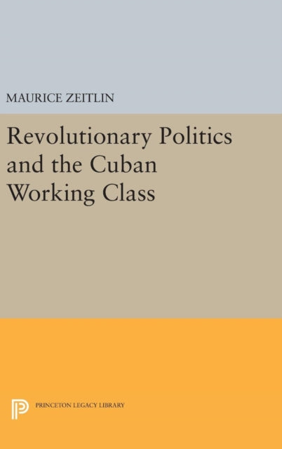 Book cover of: Revolutionary Politics and the Cuban Working Class. By: Zeitlin, Maurice