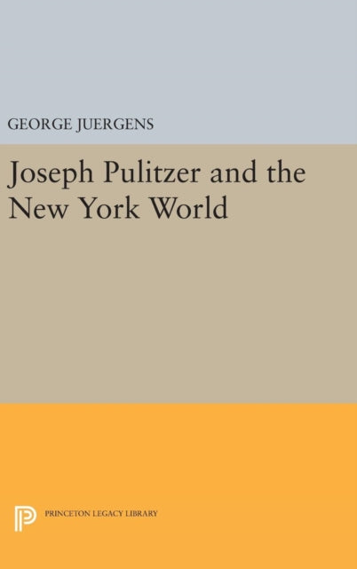 Book cover of: Joseph Pulitzer and the New York World. By: George Juergens