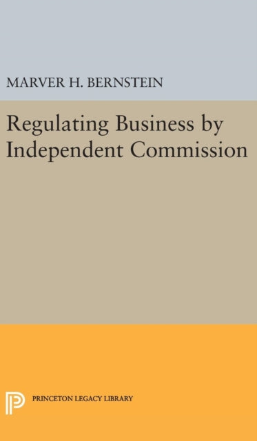 Book cover of: Regulating Business by Independent Commission. By: Marver H. Bernstein