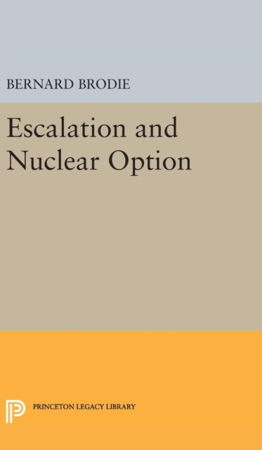 Book cover of: Escalation and Nuclear Option. By: Bernard Brodie