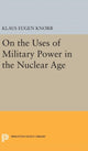 Book cover of: On the Uses of Military Power in the Nuclear Age. By: Klaus Eugen Knorr