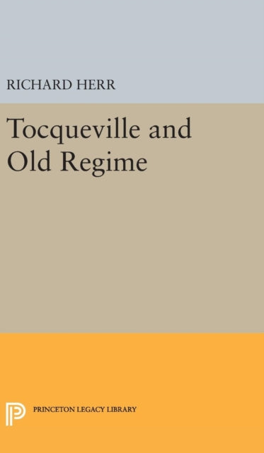 Book cover of: Tocqueville and the Old Regime. By: Richard Herr