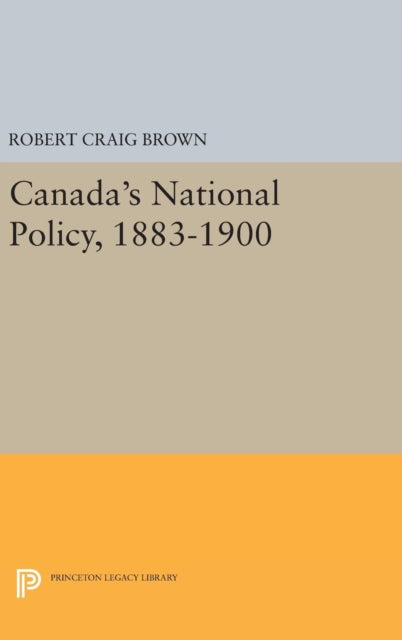 Book cover of: Canada's National Policy, 1883-1900. By: Robert Craig Brown