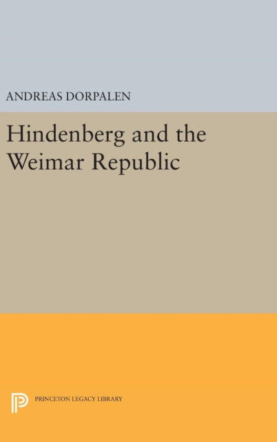 Book cover of: Hindenberg and the Weimar Republic. By: Andreas Dorpalen