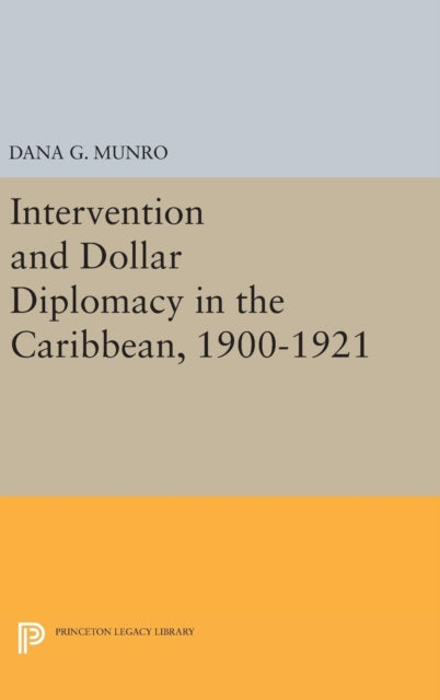 Book cover of: Intervention and Dollar Diplomacy in the Caribbean, 1900-1921. By: Dana Gardner Munro
