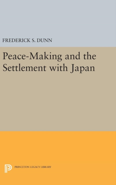 Book cover of: Peace-Making and the Settlement with Japan. By: Frederick Sherwood Dunn