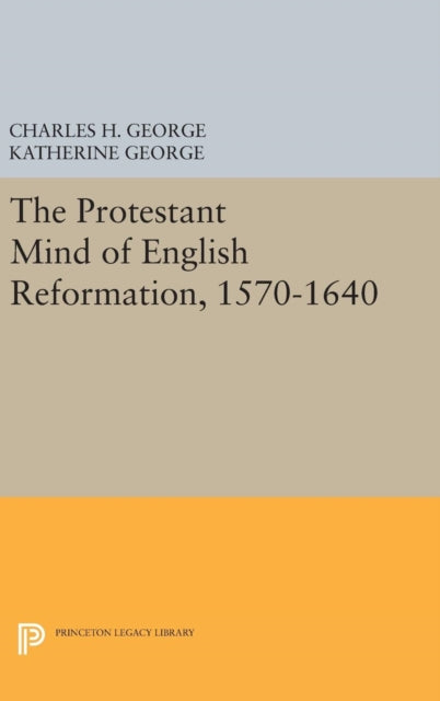 Book cover of: Protestant Mind of English Reformation, 1570-1640. By: Charles H. George