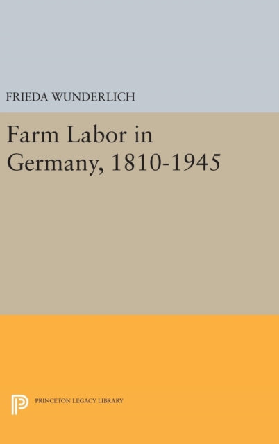 Book cover of: Farm Labor in Germany, 1810-1945. By: Frieda Wunderlich