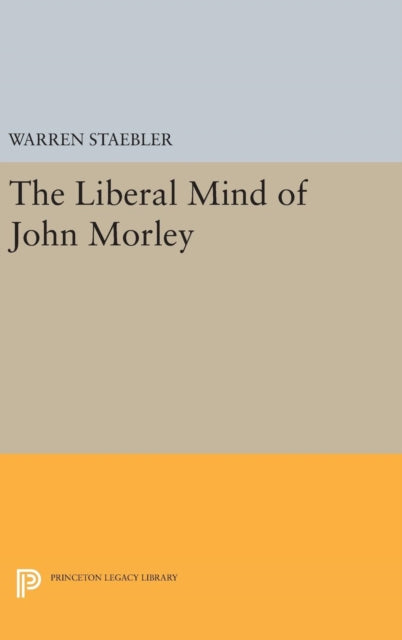 Book cover of: Liberal Mind of John Morley. By: Warren Staebler