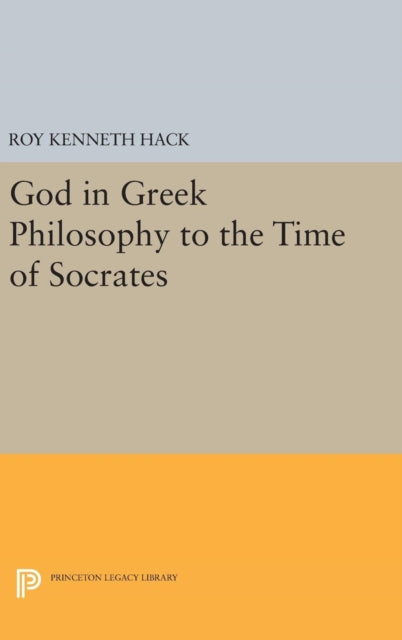 Book cover of: God in Greek Philosophy to the Time of Socrates. By: Roy Kenneth Hack