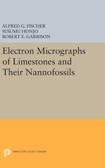 Book cover of: Electron Micrographs of Limestones and Their Nannofossils. By: Alfred G. Fischer