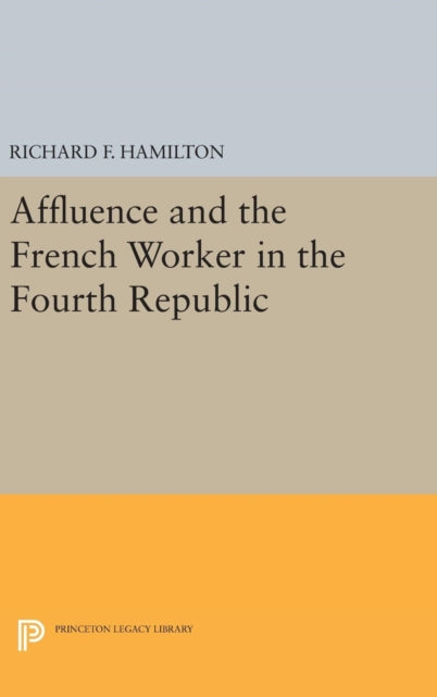 Book cover of: Affluence and the French Worker in the Fourth Republic. By: Richard F. Hamilton