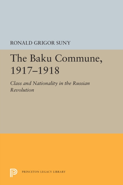 Book cover of: Baku Commune, 1917-1918. By: Ronald Grigor Suny