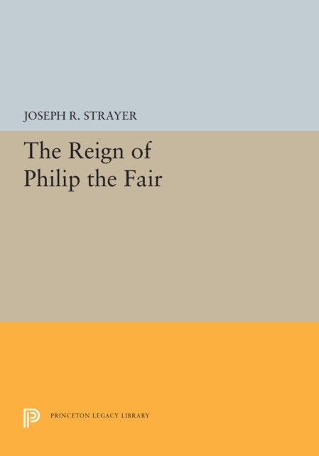 Book cover of: Reign of Philip the Fair. By: Joseph R. Strayer