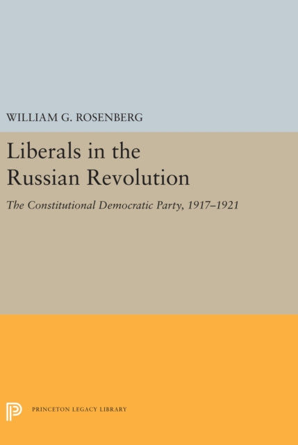 Book cover of: Liberals in the Russian Revolution. By: William G. Rosenberg