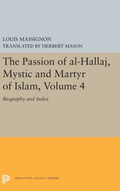Book cover of: Passion of Al-Hallaj, Mystic and Martyr of Islam, Volume 4. By: Louis Massignon