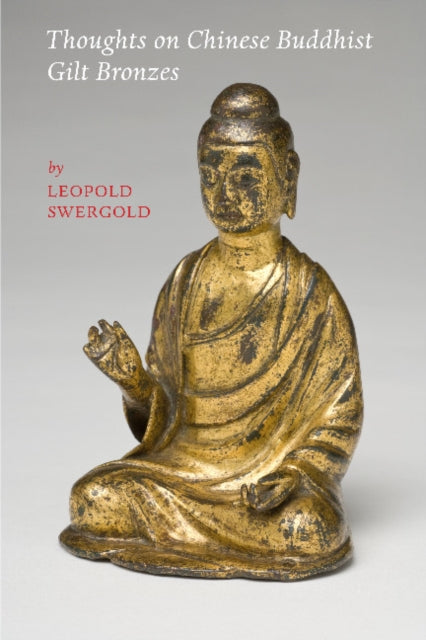 Book cover of: Thoughts on Chinese Buddhist Gilt Bronzes. By: Leopold Swergold