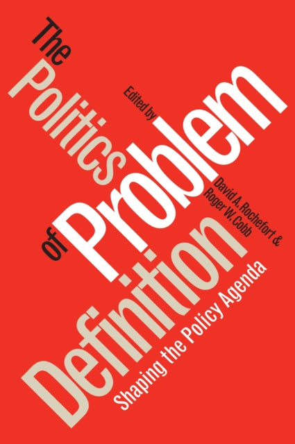 Book cover of: Politics of Problem Definition. By: David A. Rochefort