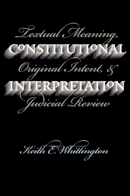 Book cover of: Constitutional Interpretation. By: Keith E. Whittington