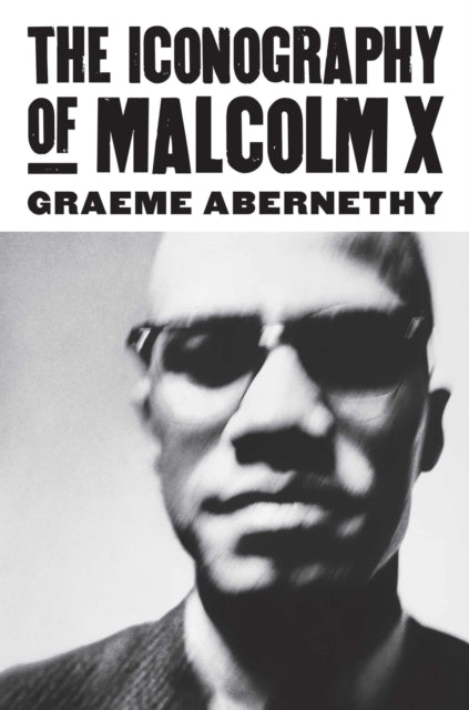 Book cover of: Iconography of Malcolm X. By: Graeme Abernethy