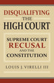 Book cover of: Disqualifying the High Court. By: Virelli, Louis J. III