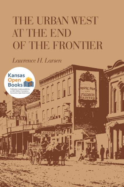 Book cover of: Urban West at the End of the Frontier. By: Lawrence H. Larsen