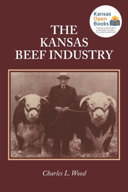 Book cover of: Kansas Beef Industry. By: Charles L. Wood