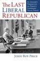 Book cover of: Last Liberal Republican. By: John Roy Price