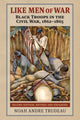 Book cover of: Like Men of War. By: Noah Andre Trudeau