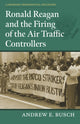 Book cover of: Ronald Reagan and the Firing of the Air Traffic Controllers. By: Andrew Busch