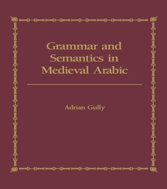 Book cover of: Grammar and Semantics in Medieval Arabic
